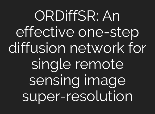 ORDiffSR: An effective one-step diffusion network for single remote sensing image super-resolution