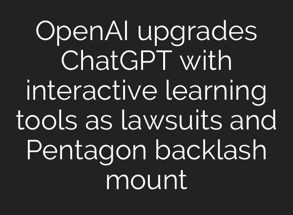 OpenAI upgrades ChatGPT with interactive learning tools as lawsuits and Pentagon backlash mount