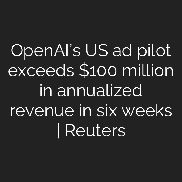OpenAI’s US ad pilot exceeds 0 million in annualized revenue in six weeks | Reuters