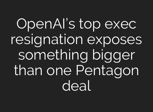 OpenAI’s top exec resignation exposes something bigger than one Pentagon deal