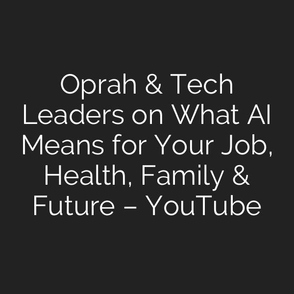 Oprah & Tech Leaders on What AI Means for Your Job, Health, Family & Future – YouTube