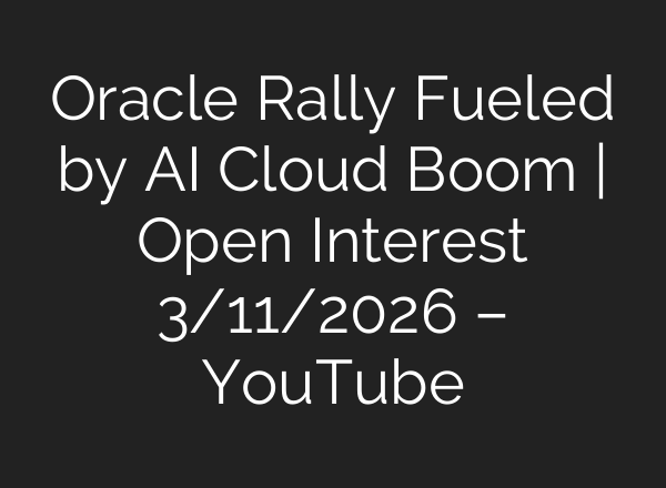 Oracle Rally Fueled by AI Cloud Boom | Open Interest 3/11/2026 – YouTube