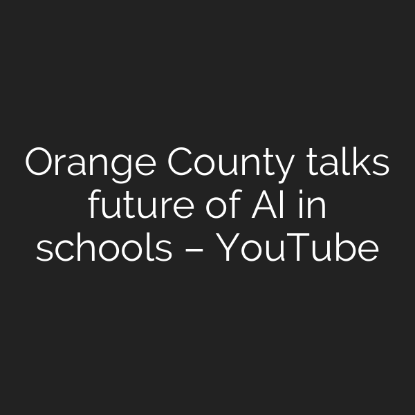 Orange County talks future of AI in schools – YouTube