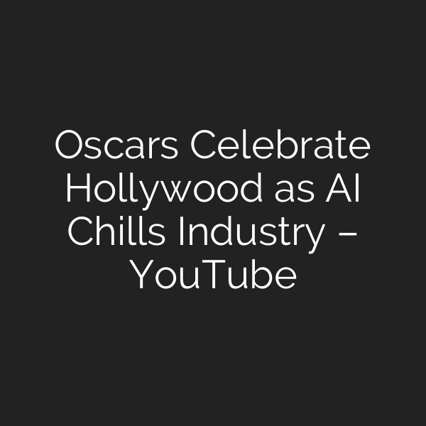 Oscars Celebrate Hollywood as AI Chills Industry – YouTube