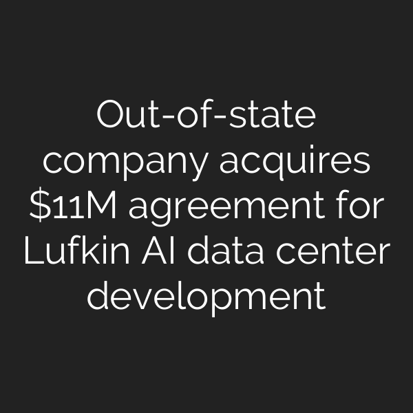 Out-of-state company acquires M agreement for Lufkin AI data center development