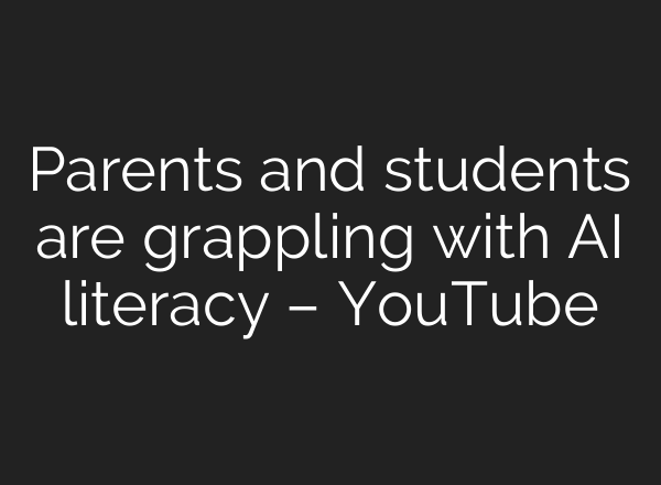 Parents and students are grappling with AI literacy – YouTube