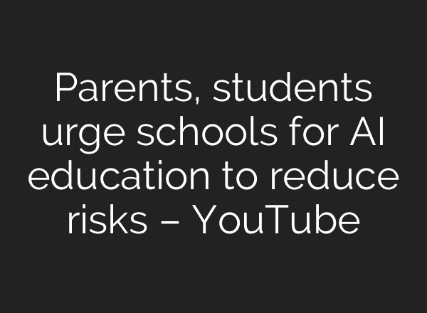 Parents, students urge schools for AI education to reduce risks – YouTube