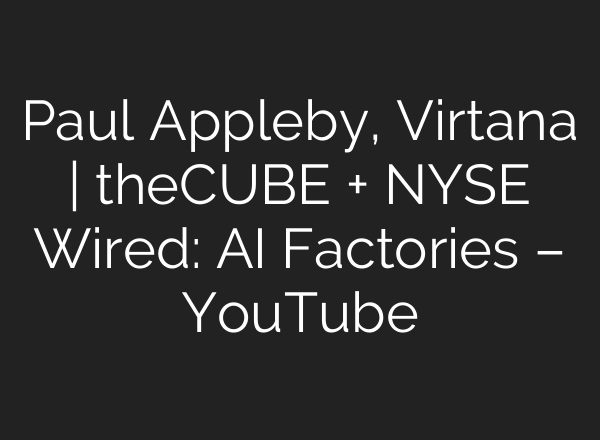 Paul Appleby, Virtana | theCUBE + NYSE Wired: AI Factories – YouTube