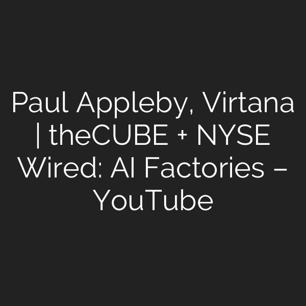 Paul Appleby, Virtana | theCUBE + NYSE Wired: AI Factories – YouTube