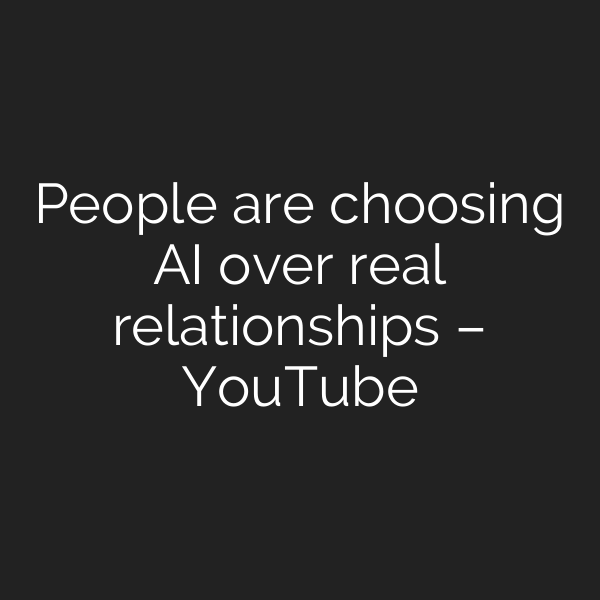 People are choosing AI over real relationships – YouTube