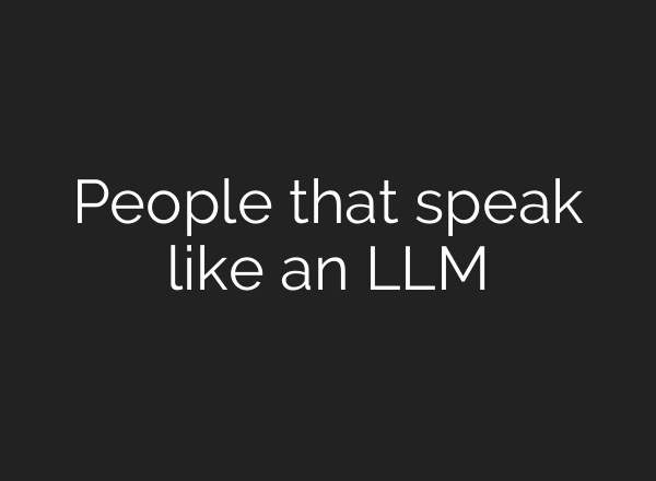 People that speak like an LLM
