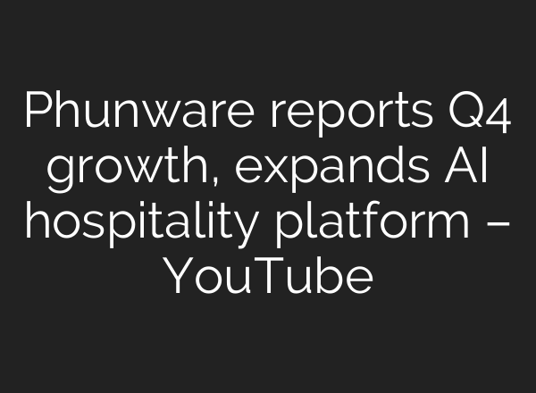 Phunware reports Q4 growth, expands AI hospitality platform – YouTube
