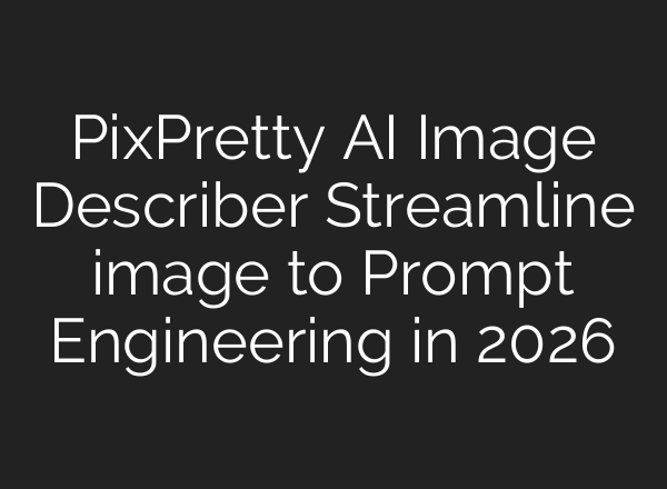PixPretty AI Image Describer Streamline image to Prompt Engineering in 2026