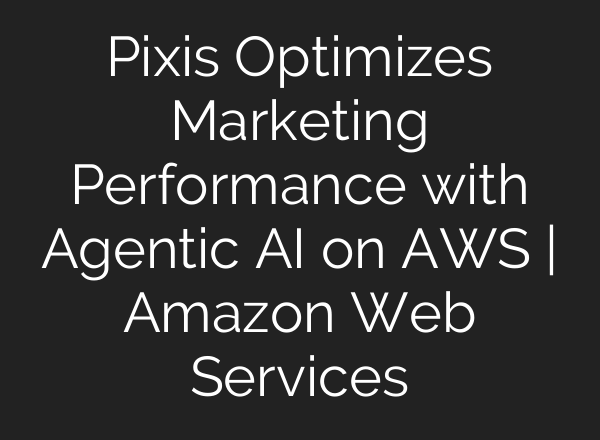 Pixis Optimizes Marketing Performance with Agentic AI on AWS | Amazon Web Services