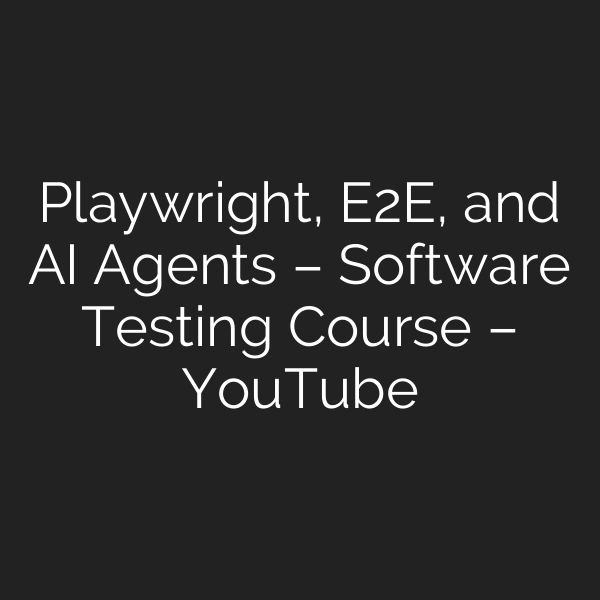 Playwright, E2E, and AI Agents – Software Testing Course – YouTube