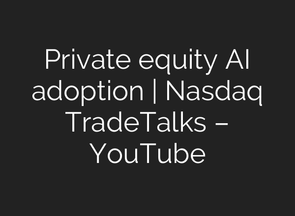 Private equity AI adoption | Nasdaq TradeTalks – YouTube