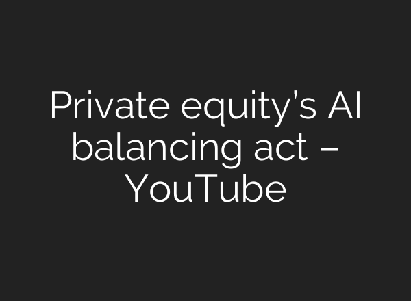 Private equity’s AI balancing act – YouTube