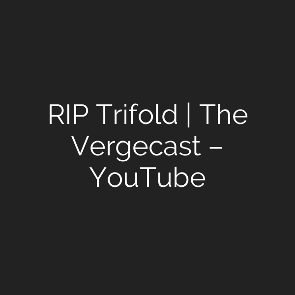 RIP Trifold | The Vergecast – YouTube
