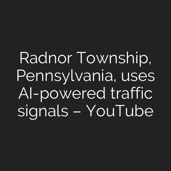 Radnor Township, Pennsylvania, uses AI-powered traffic signals – YouTube