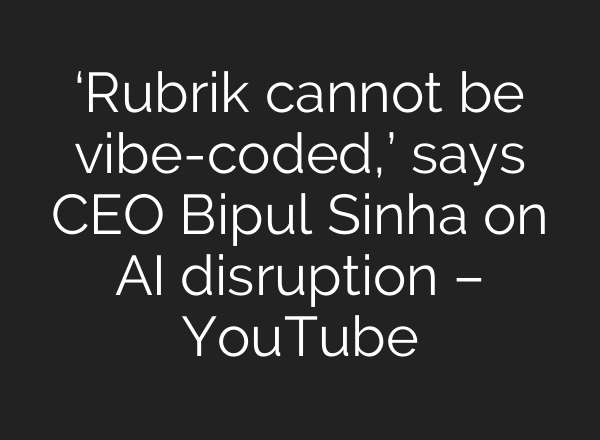‘Rubrik cannot be vibe-coded,’ says CEO Bipul Sinha on AI disruption – YouTube