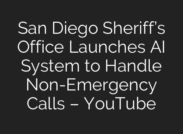 San Diego Sheriff’s Office Launches AI System to Handle Non-Emergency Calls – YouTube