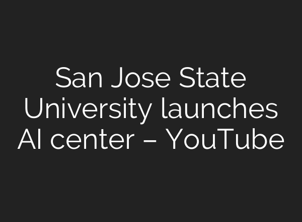 San Jose State University launches AI center – YouTube