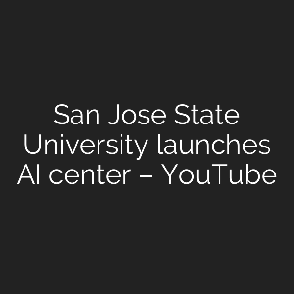 San Jose State University launches AI center – YouTube