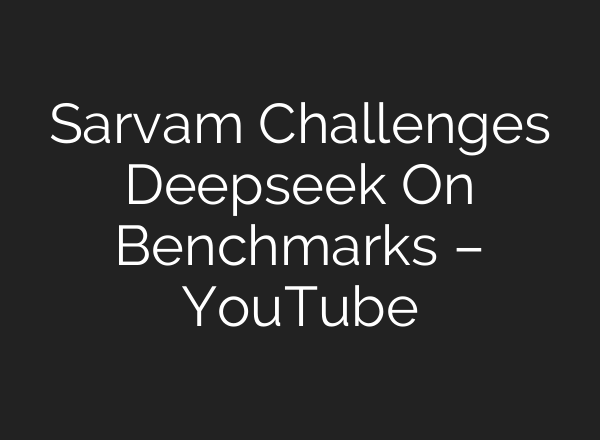 Sarvam Challenges Deepseek On Benchmarks – YouTube