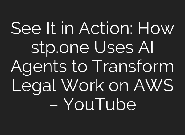 See It in Action: How stp.one Uses AI Agents to Transform Legal Work on AWS – YouTube
