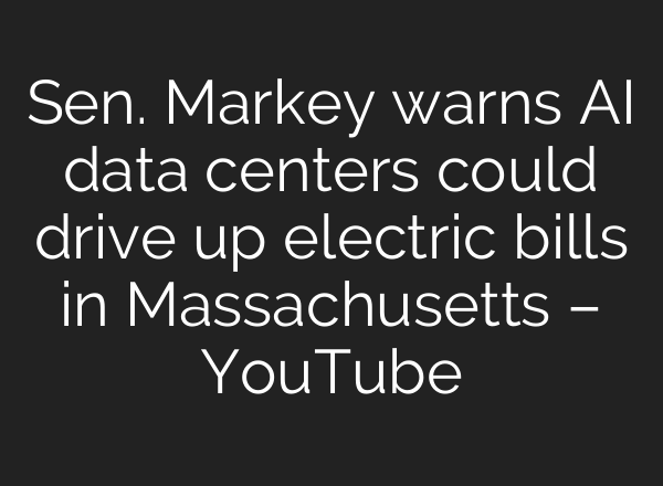 Sen. Markey warns AI data centers could drive up electric bills in Massachusetts – YouTube