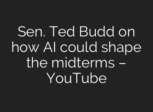 Sen. Ted Budd on how AI could shape the midterms – YouTube