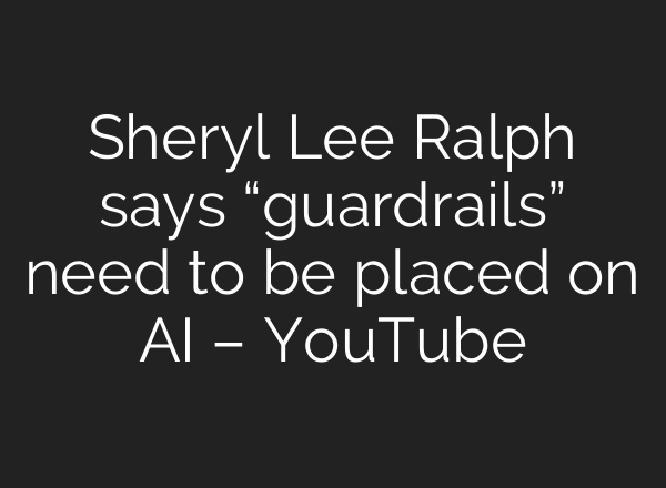 Sheryl Lee Ralph says “guardrails” need to be placed on AI – YouTube