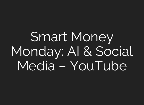 Smart Money Monday: AI & Social Media – YouTube