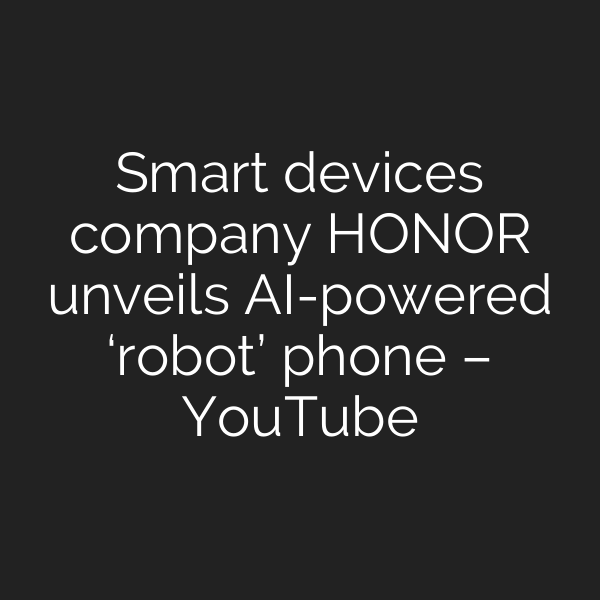 Smart devices company HONOR unveils AI-powered ‘robot’ phone – YouTube