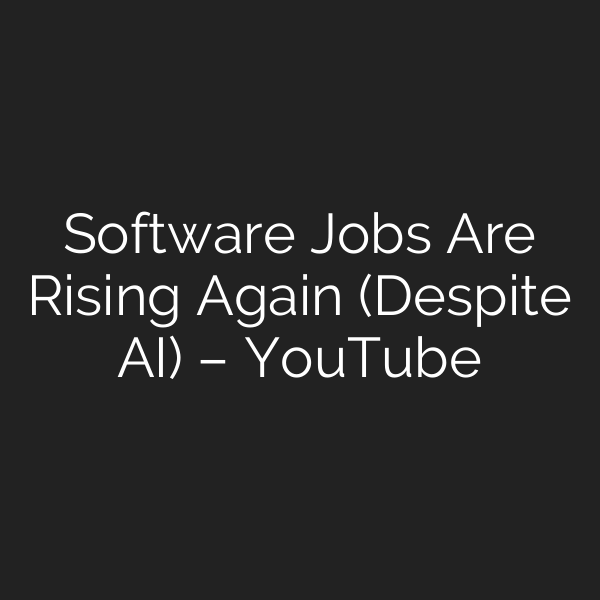 Software Jobs Are Rising Again (Despite AI) – YouTube