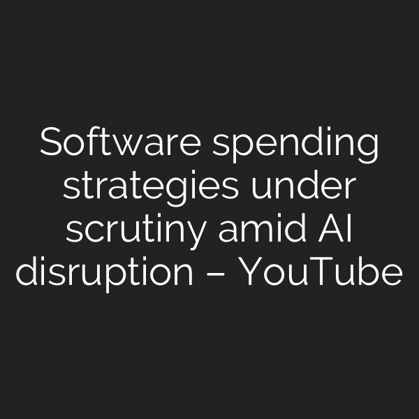 Software spending strategies under scrutiny amid AI disruption – YouTube