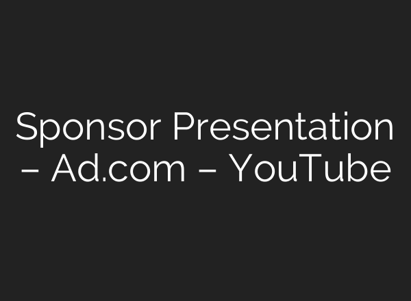 Sponsor Presentation – Ad.com – YouTube