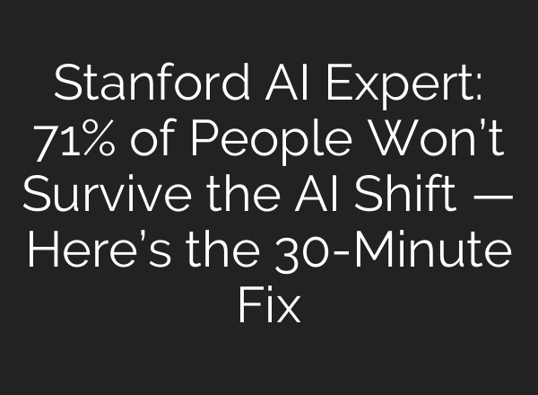 Stanford AI Expert: 71% of People Won’t Survive the AI Shift — Here’s the 30-Minute Fix