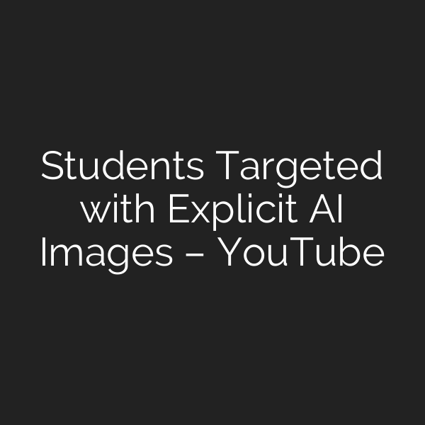 Students Targeted with Explicit AI Images – YouTube