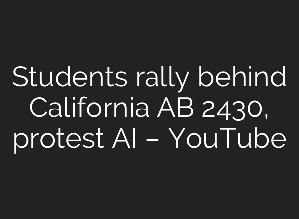 Students rally behind California AB 2430, protest AI – YouTube