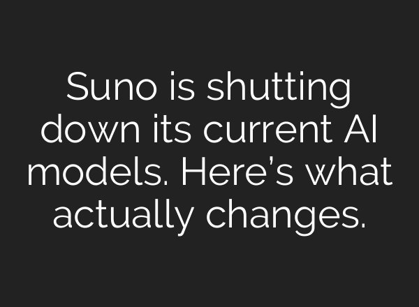 Suno is shutting down its current AI models. Here’s what actually changes.