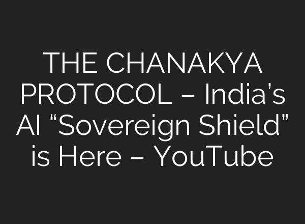 THE CHANAKYA PROTOCOL – India’s AI “Sovereign Shield” is Here – YouTube