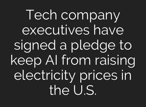 Tech company executives have signed a pledge to keep AI from raising electricity prices in the U.S.
