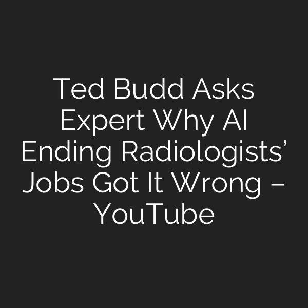 Ted Budd Asks Expert Why AI Ending Radiologists’ Jobs Got It Wrong – YouTube