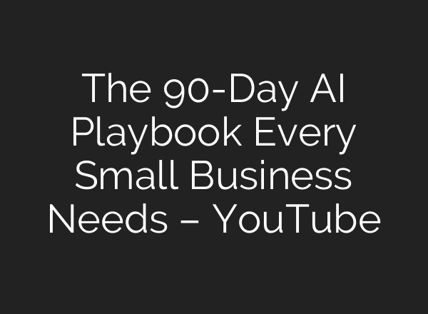 The 90-Day AI Playbook Every Small Business Needs – YouTube