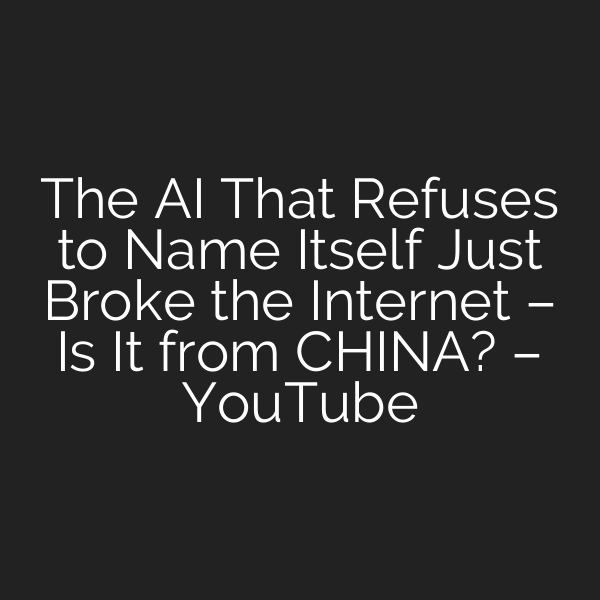 The AI That Refuses to Name Itself Just Broke the Internet – Is It from CHINA? – YouTube