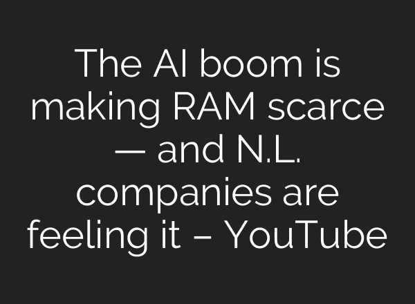 The AI boom is making RAM scarce — and N.L. companies are feeling it – YouTube