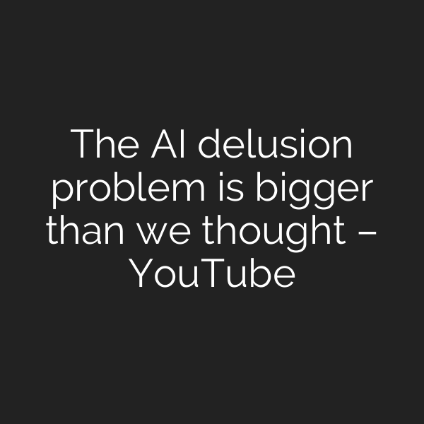 The AI delusion problem is bigger than we thought – YouTube