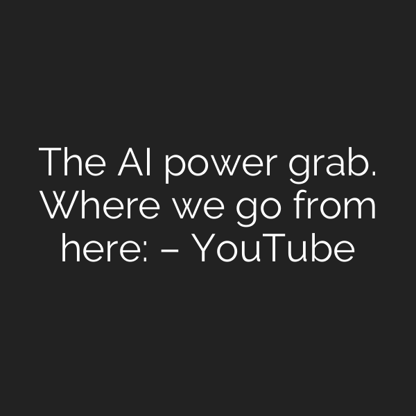 The AI power grab. Where we go from here: – YouTube