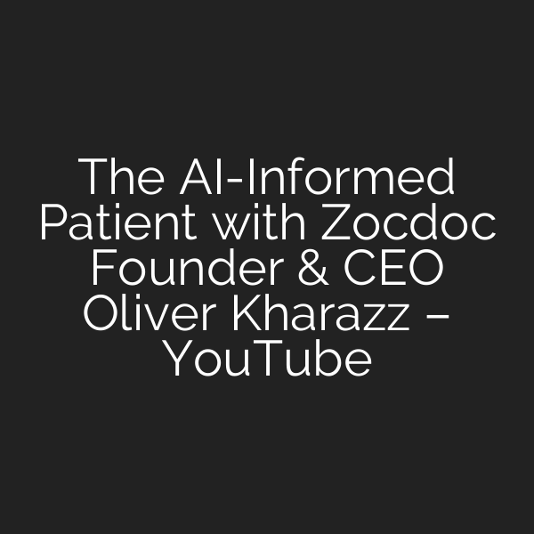 The AI-Informed Patient with Zocdoc Founder & CEO Oliver Kharazz – YouTube